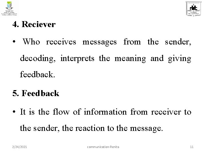 4. Reciever • Who receives messages from the sender, decoding, interprets the meaning and