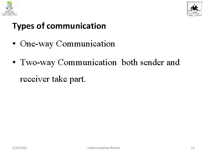 Types of communication • One-way Communication • Two-way Communication both sender and receiver take