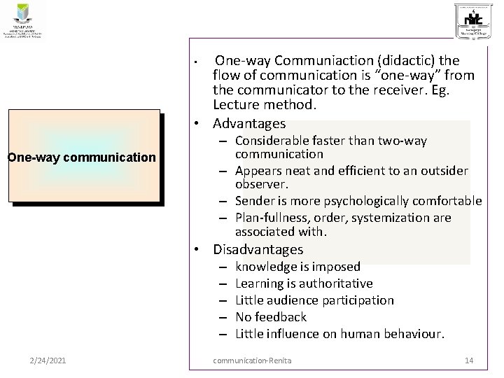 One-way Communiaction (didactic) the flow of communication is “one-way” from the communicator to the