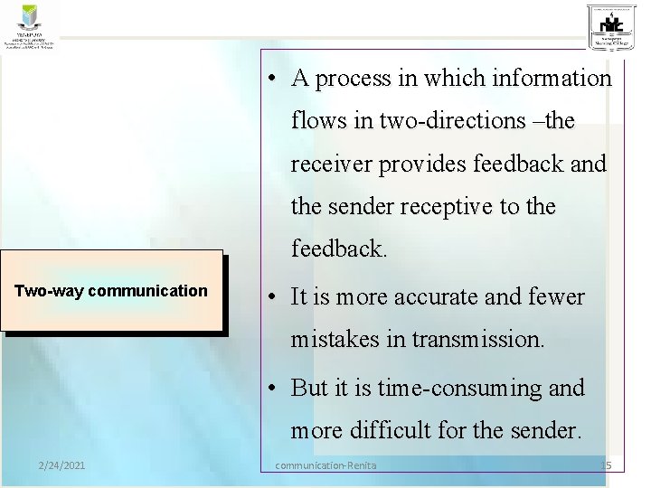  • A process in which information flows in two-directions –the receiver provides feedback