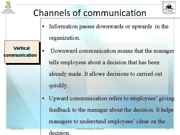 Channels of communication • Information passes downwards or upwards in the organization. Vertical communication Channels of communication • Information passes downwards or upwards in the organization. Vertical communication