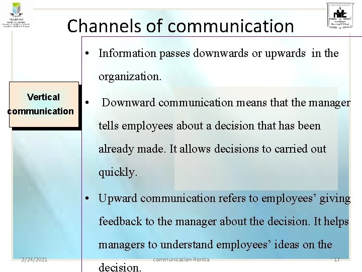 Channels of communication • Information passes downwards or upwards in the organization. Vertical communication