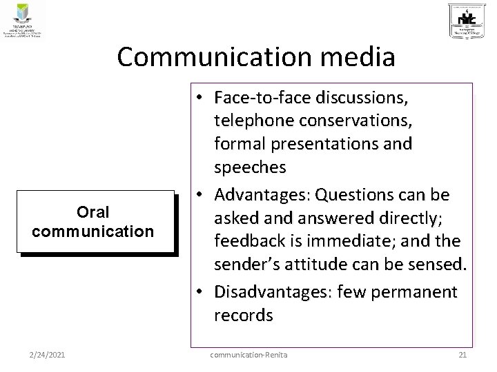 Communication media Oral communication 2/24/2021 • Face-to-face discussions, telephone conservations, formal presentations and speeches Communication media Oral communication 2/24/2021 • Face-to-face discussions, telephone conservations, formal presentations and speeches