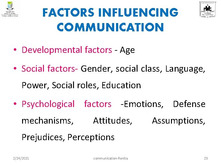 FACTORS INFLUENCING COMMUNICATION • Developmental factors - Age • Social factors- Gender, social class,