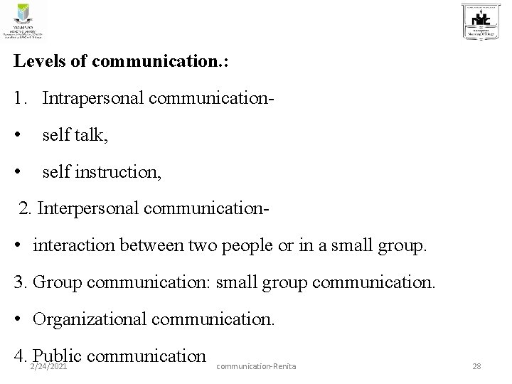 Levels of communication. : 1. Intrapersonal communication- • self talk, • self instruction, 2.