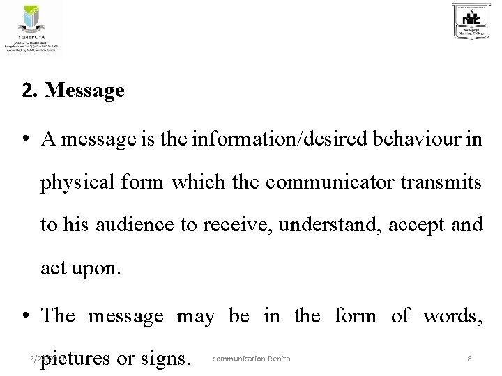 2. Message • A message is the information/desired behaviour in physical form which the
