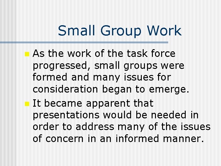 Small Group Work As the work of the task force progressed, small groups were