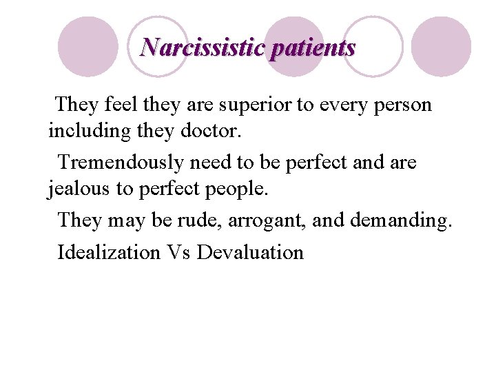 Narcissistic patients They feel they are superior to every person including they doctor. Tremendously