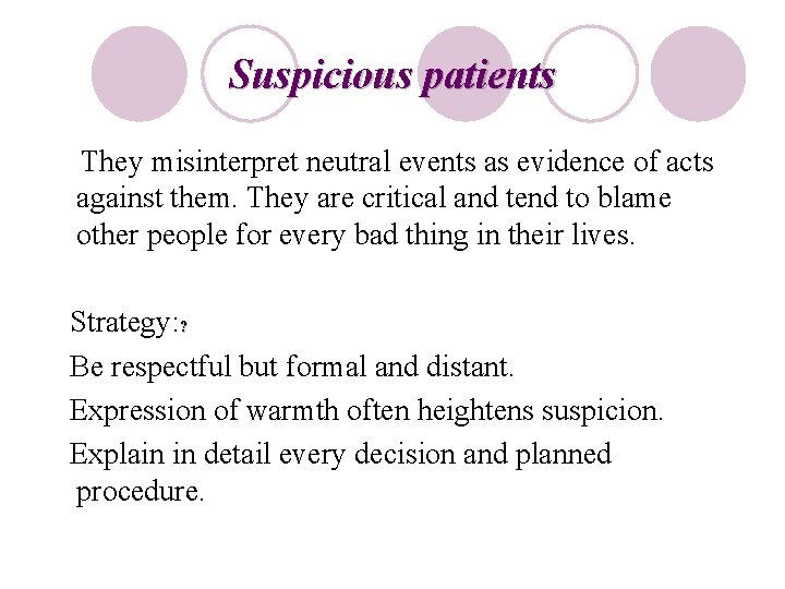 Suspicious patients They misinterpret neutral events as evidence of acts against them. They are