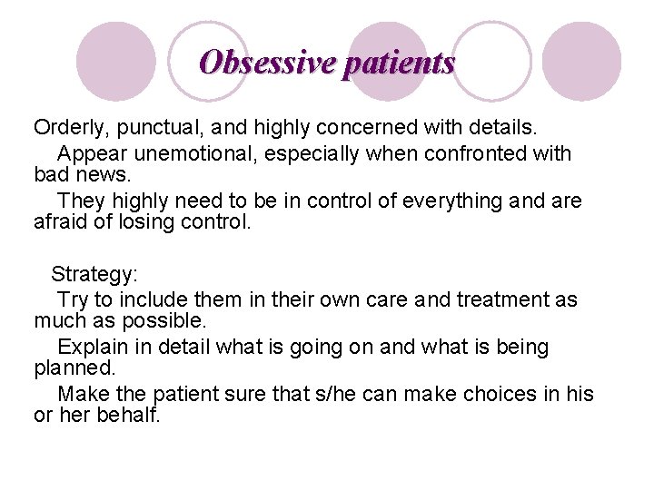 Obsessive patients Orderly, punctual, and highly concerned with details. Appear unemotional, especially when confronted