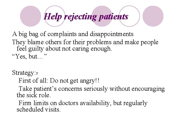 Help rejecting patients A big bag of complaints and disappointments They blame others for