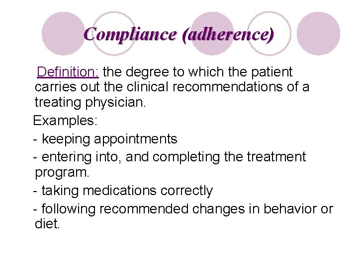 Compliance (adherence) Definition: the degree to which the patient carries out the clinical recommendations