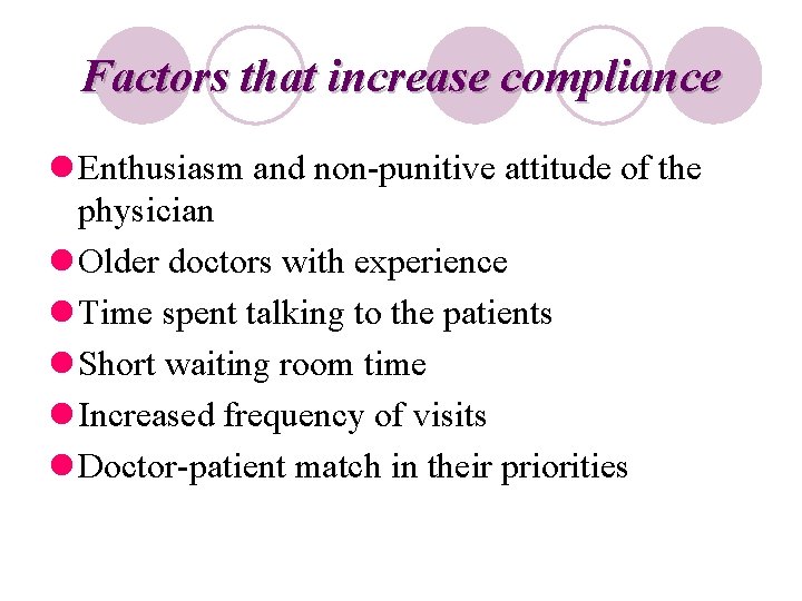 Factors that increase compliance l Enthusiasm and non-punitive attitude of the physician l Older