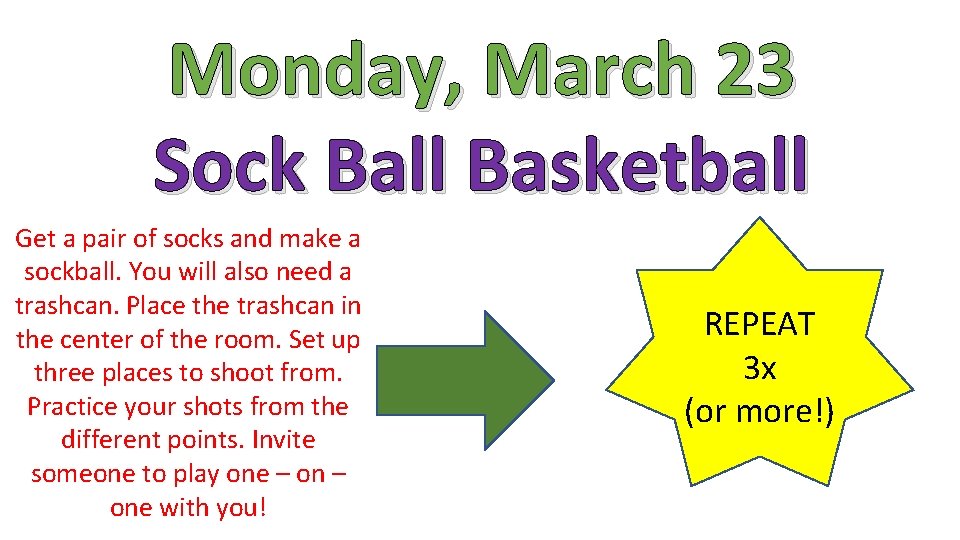 Monday, March 23 Sock Ball Basketball Get a pair of socks and make a