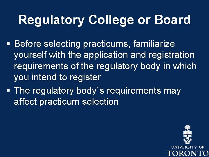 Regulatory College or Board § Before selecting practicums, familiarize yourself with the application and