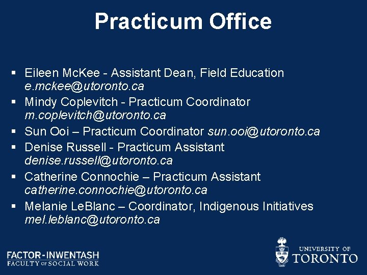 Practicum Office § Eileen Mc. Kee - Assistant Dean, Field Education e. mckee@utoronto. ca