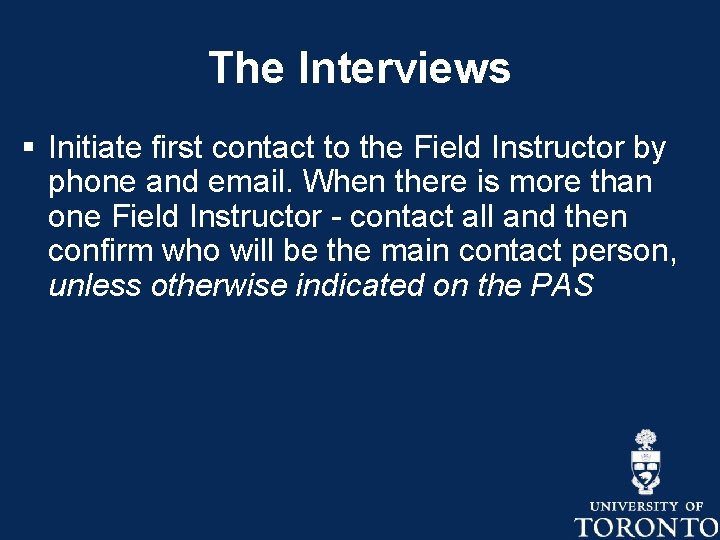 The Interviews § Initiate first contact to the Field Instructor by phone and email. The Interviews § Initiate first contact to the Field Instructor by phone and email.