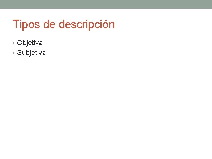 Tipos de descripción • Objetiva • Subjetiva 