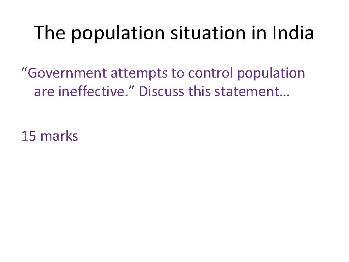The population situation in India “Government attempts to control population are ineffective. ” Discuss