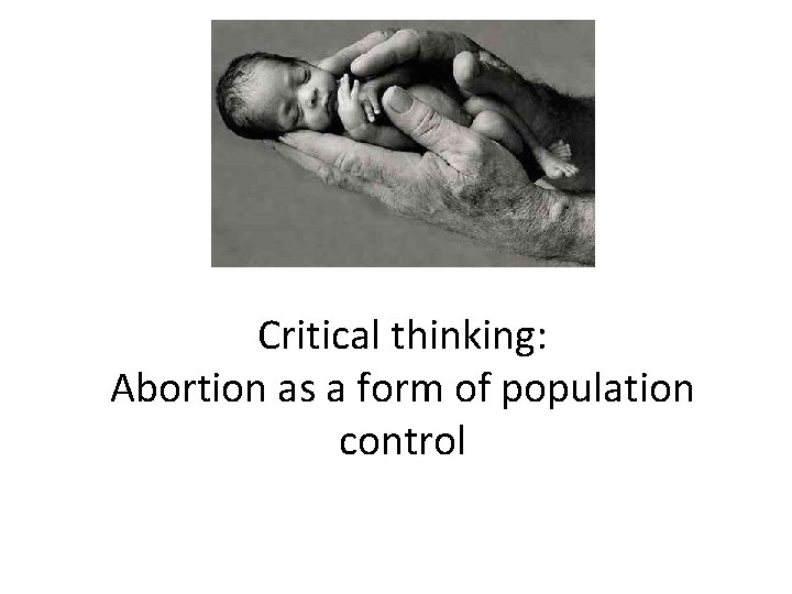 Critical thinking: Abortion as a form of population control 