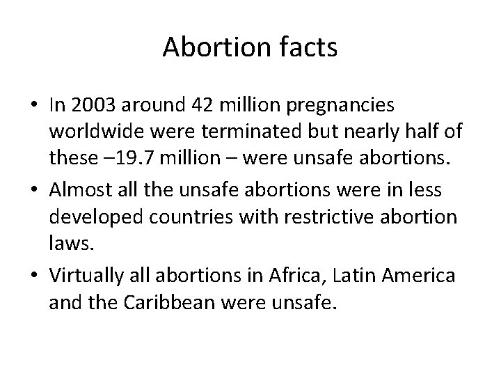 Abortion facts • In 2003 around 42 million pregnancies worldwide were terminated but nearly