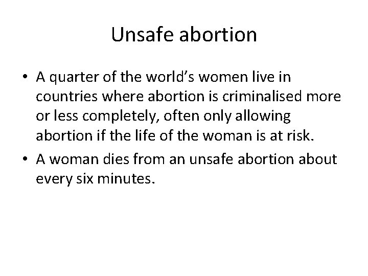 Unsafe abortion • A quarter of the world’s women live in countries where abortion