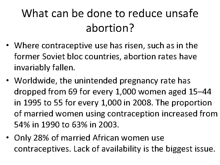 What can be done to reduce unsafe abortion? • Where contraceptive use has risen,