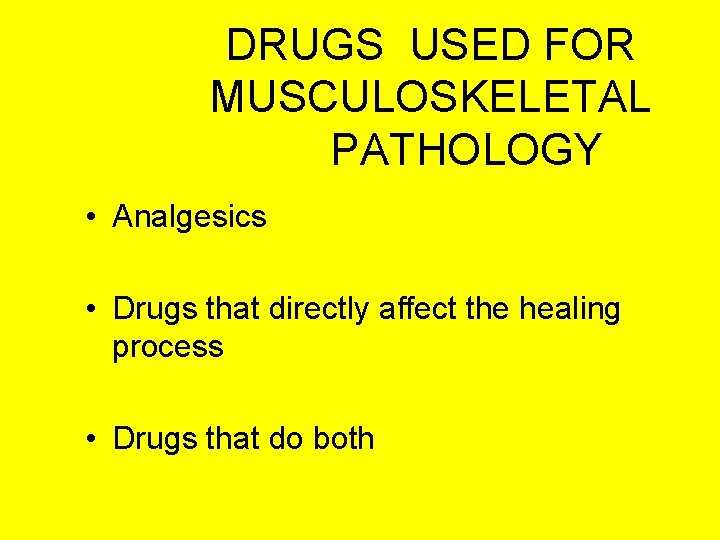 DRUGS USED FOR MUSCULOSKELETAL PATHOLOGY • Analgesics • Drugs that directly affect the healing