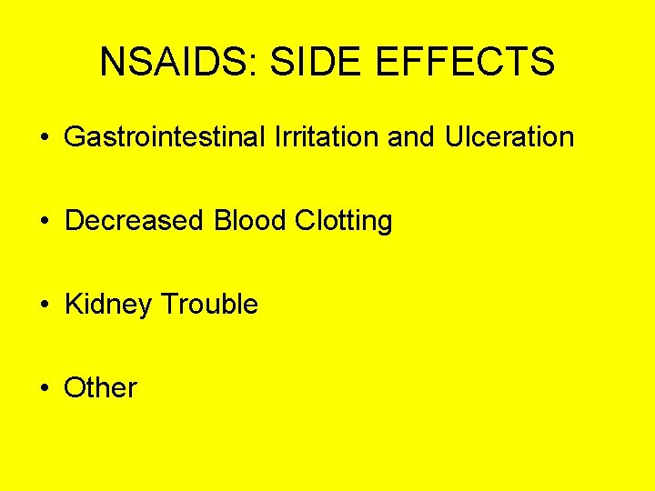 NSAIDS: SIDE EFFECTS • Gastrointestinal Irritation and Ulceration • Decreased Blood Clotting • Kidney