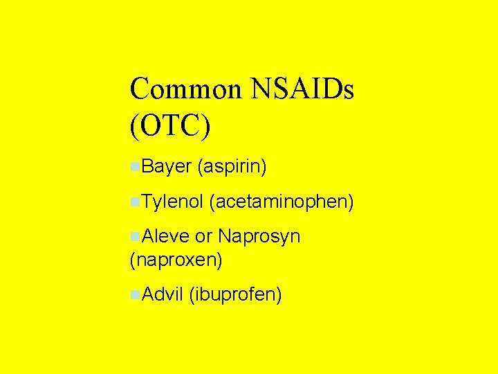 Common NSAIDs (OTC) n. Bayer (aspirin) n. Tylenol (acetaminophen) n. Aleve or Naprosyn (naproxen)