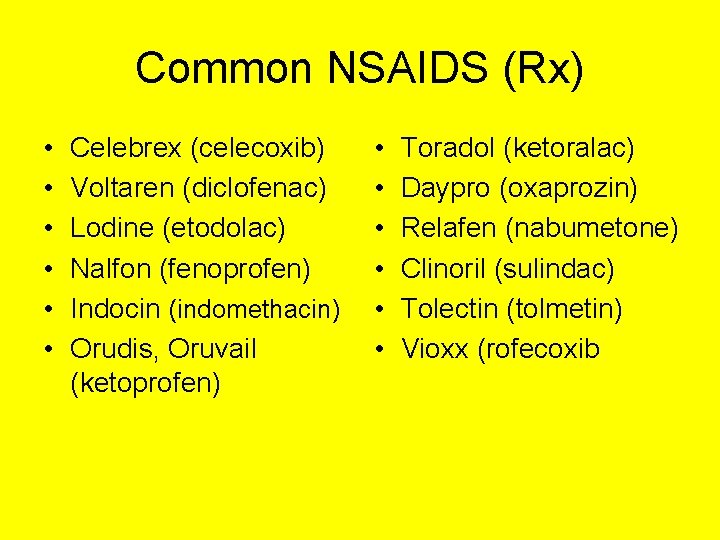 Common NSAIDS (Rx) • • • Celebrex (celecoxib) Voltaren (diclofenac) Lodine (etodolac) Nalfon (fenoprofen)