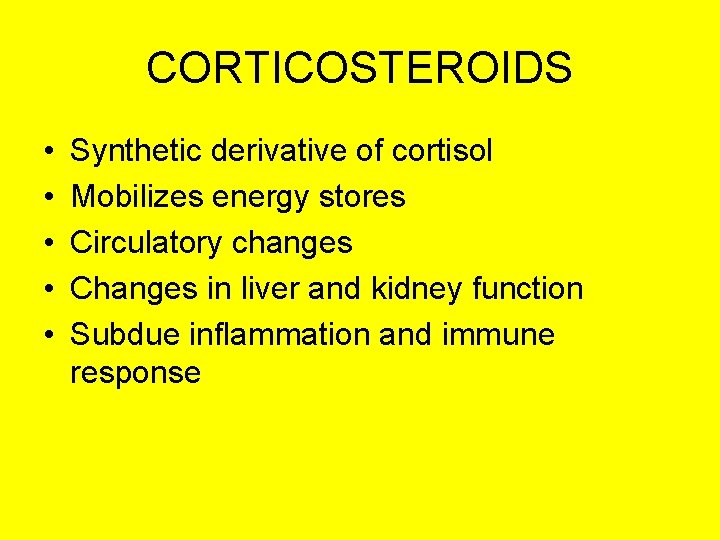 CORTICOSTEROIDS • • • Synthetic derivative of cortisol Mobilizes energy stores Circulatory changes Changes