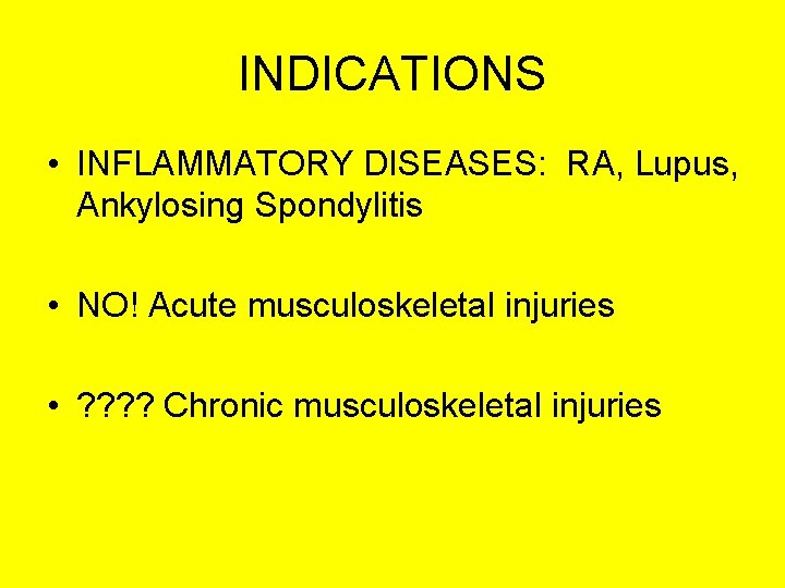 INDICATIONS • INFLAMMATORY DISEASES: RA, Lupus, Ankylosing Spondylitis • NO! Acute musculoskeletal injuries •