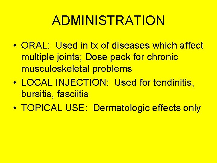 ADMINISTRATION • ORAL: Used in tx of diseases which affect multiple joints; Dose pack