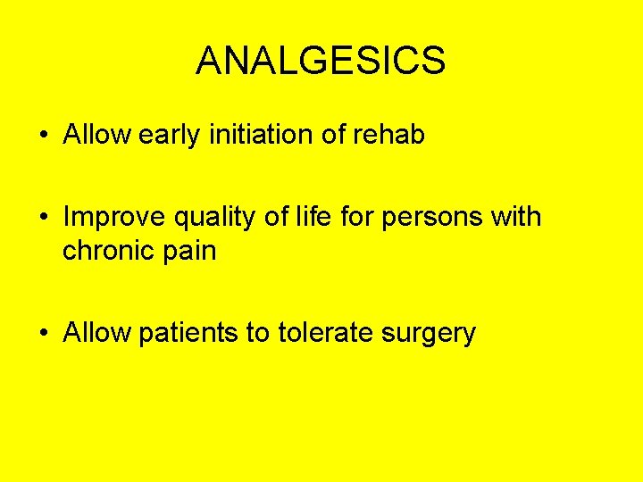 ANALGESICS • Allow early initiation of rehab • Improve quality of life for persons