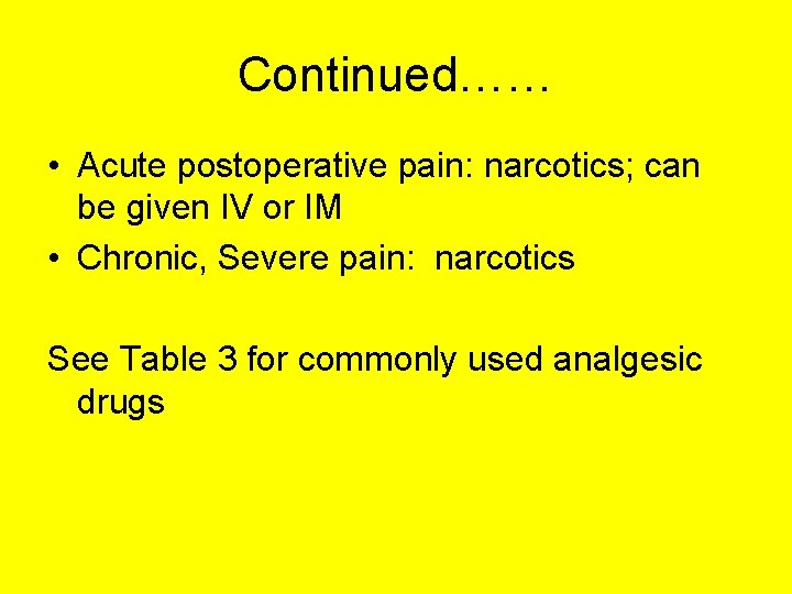 Continued…… • Acute postoperative pain: narcotics; can be given IV or IM • Chronic,