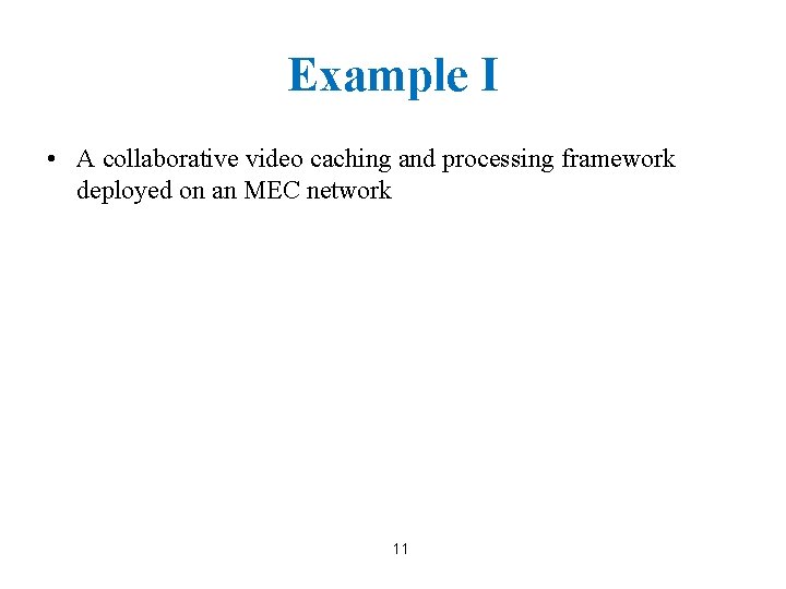 Example I • A collaborative video caching and processing framework deployed on an MEC