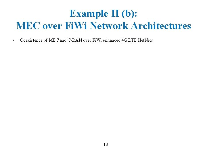 Example II (b): MEC over Fi. Wi Network Architectures • Coexistence of MEC and