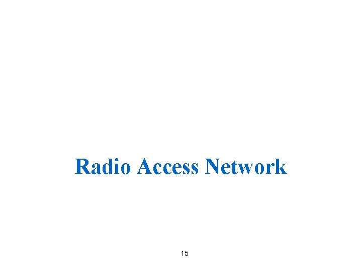 Radio Access Network 15 