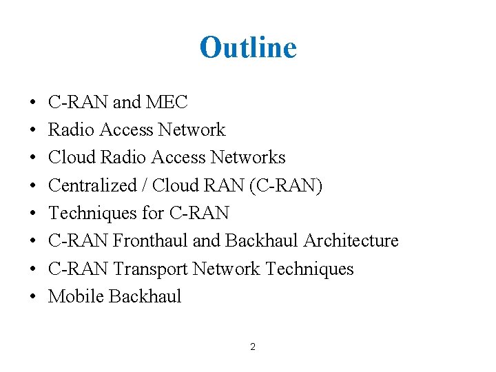 Outline • • C-RAN and MEC Radio Access Network Cloud Radio Access Networks Centralized