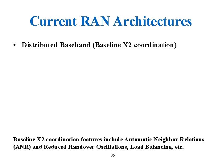 Current RAN Architectures • Distributed Baseband (Baseline X 2 coordination) Baseline X 2 coordination