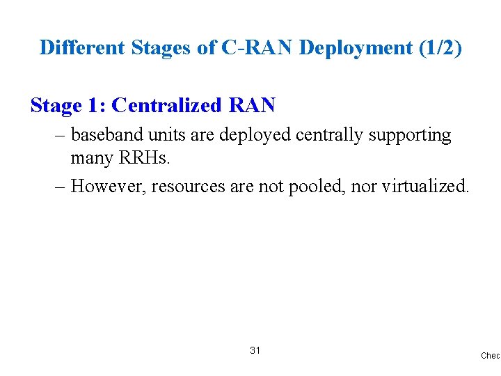 Different Stages of C-RAN Deployment (1/2) Stage 1: Centralized RAN – baseband units are