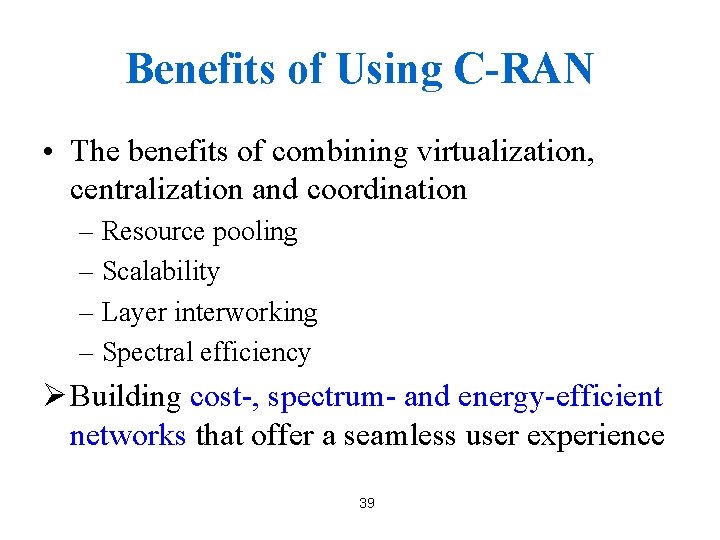 Benefits of Using C-RAN • The benefits of combining virtualization, centralization and coordination –