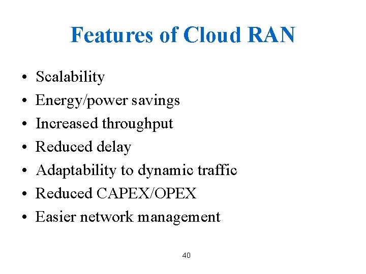 Features of Cloud RAN • • Scalability Energy/power savings Increased throughput Reduced delay Adaptability