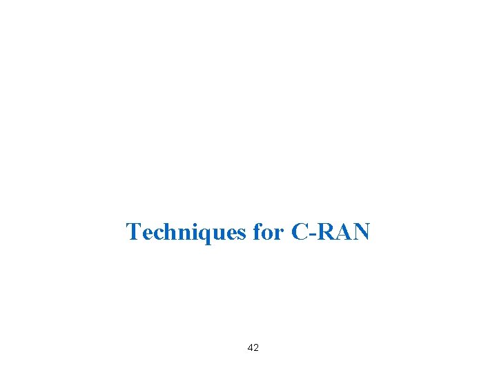 Techniques for C-RAN 42 