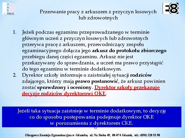 Przerwanie pracy z arkuszem z przyczyn losowych lub zdrowotnych 1. 2. Jeżeli podczas egzaminu