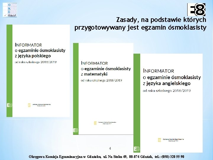 Zasady, na podstawie których przygotowywany jest egzamin ósmoklasisty 4 Okręgowa Komisja Egzaminacyjna w Gdańsku,