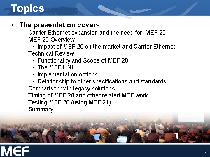 Topics • The presentation covers – Carrier Ethernet expansion and the need for MEF Topics • The presentation covers – Carrier Ethernet expansion and the need for MEF