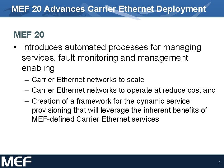 MEF 20 Advances Carrier Ethernet Deployment MEF 20 • Introduces automated processes for managing MEF 20 Advances Carrier Ethernet Deployment MEF 20 • Introduces automated processes for managing