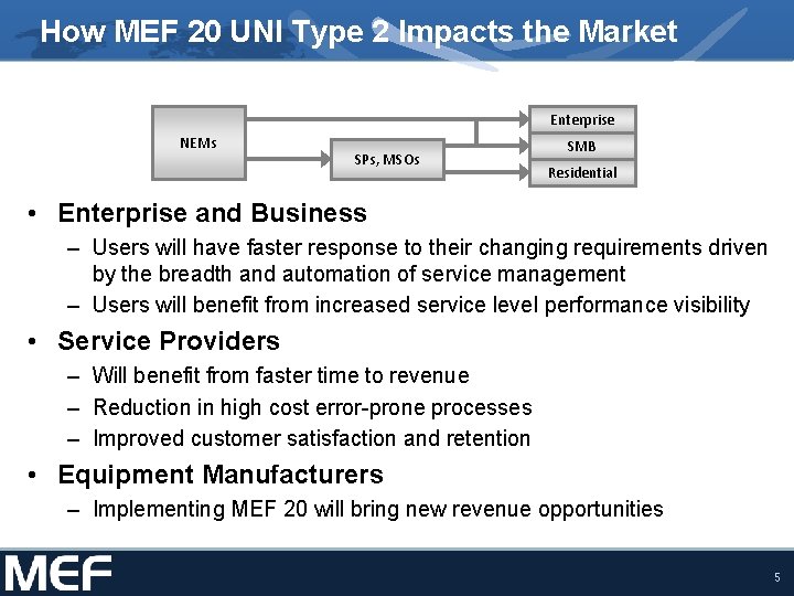 How MEF 20 UNI Type 2 Impacts the Market Enterprise NEMs SPs, MSOs SMB How MEF 20 UNI Type 2 Impacts the Market Enterprise NEMs SPs, MSOs SMB